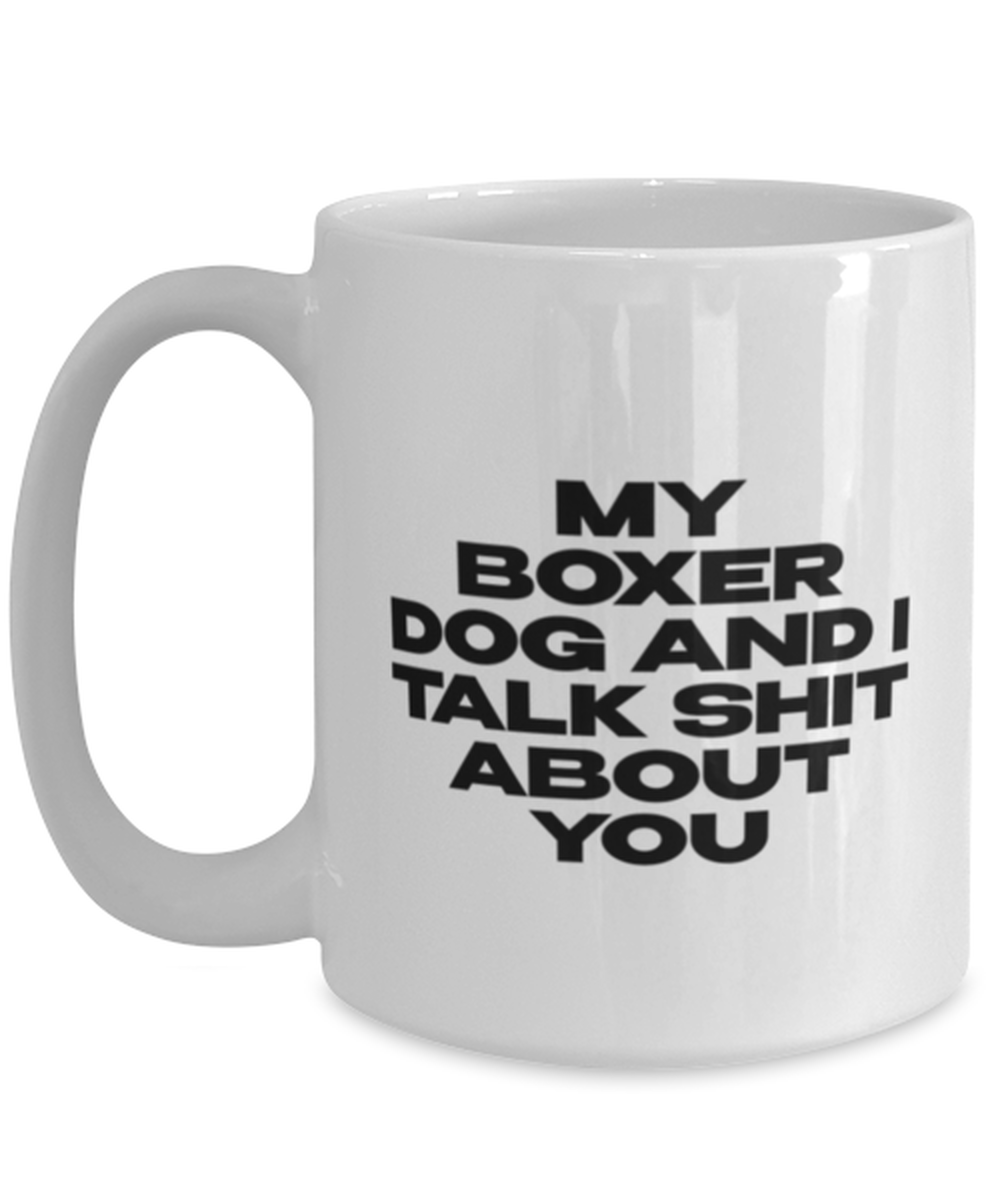 Boxer Dog Funny Coffee Mug, Cup, Unique Gag Idea, Him Her