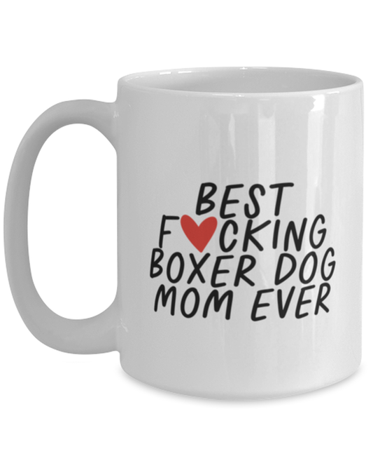 Boxer Dog Mom Funny Coffee Mug, Cup, Unique Gag Idea, Him Her