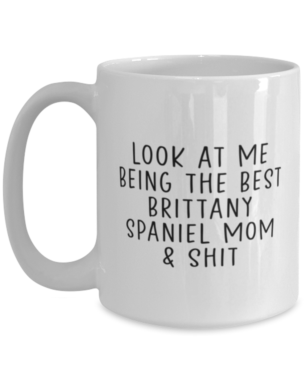 Brittany Spaniel Mom Funny Coffee Mug, Cup, Unique Gag Idea, Him Her