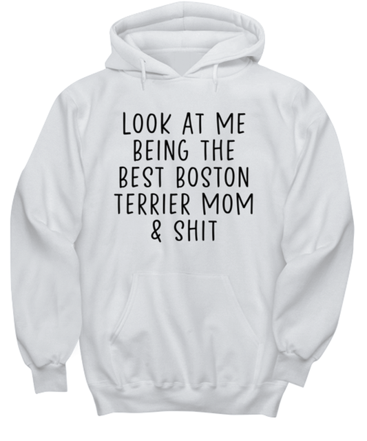 Boston Terrier Mom Funny Hoodie, Unisex Hooded Sweatshirt, Hoodie Shirt, Unique Gag Idea, Him Her