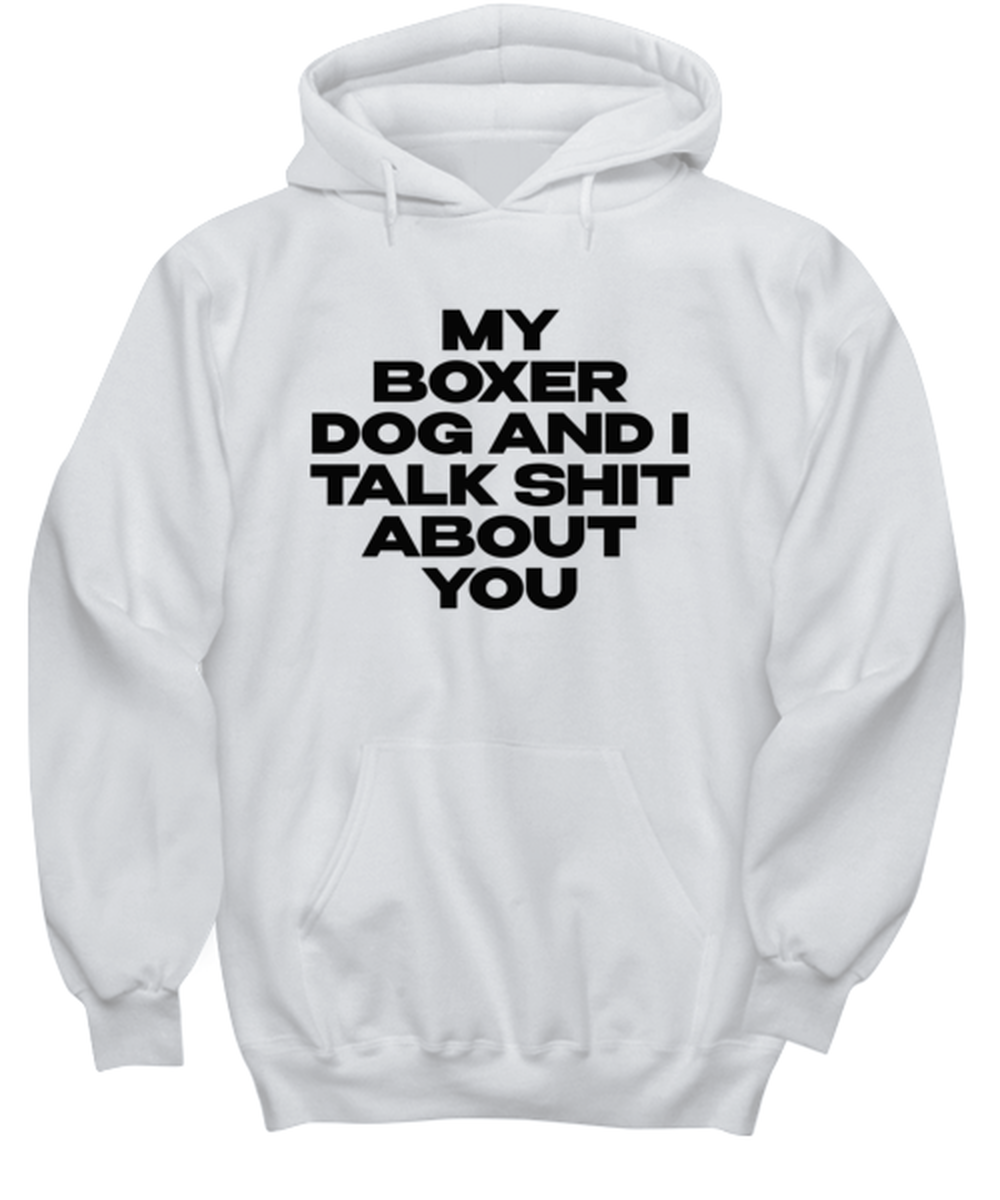 Boxer Dog Funny Hoodie, Unisex Hooded Sweatshirt, Hoodie Shirt, Unique Gag Idea, Him Her