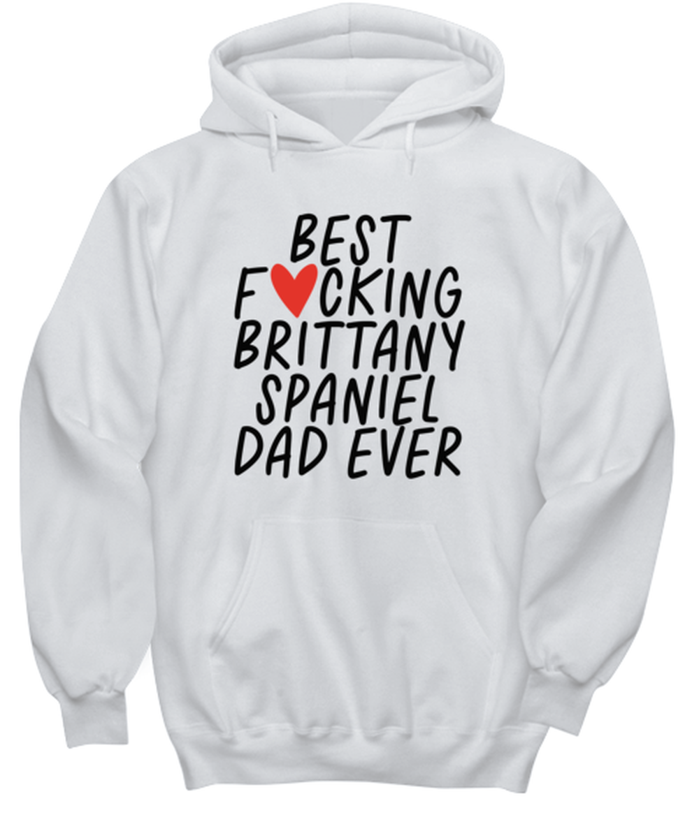 Brittany Spaniel Dad Funny Hoodie, Unisex Hooded Sweatshirt, Hoodie Shirt, Unique Gag Idea, Him Her