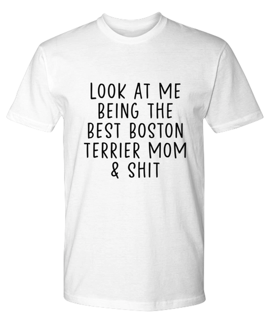 Boston Terrier Mom Funny T Shirt, Tshirt, Tee, Unique Gag Idea, Him Her