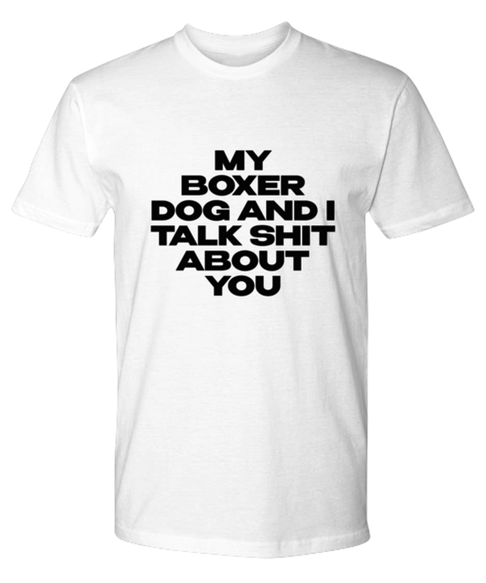 Boxer Dog Funny T Shirt, Tshirt, Tee, Unique Gag Idea, Him Her