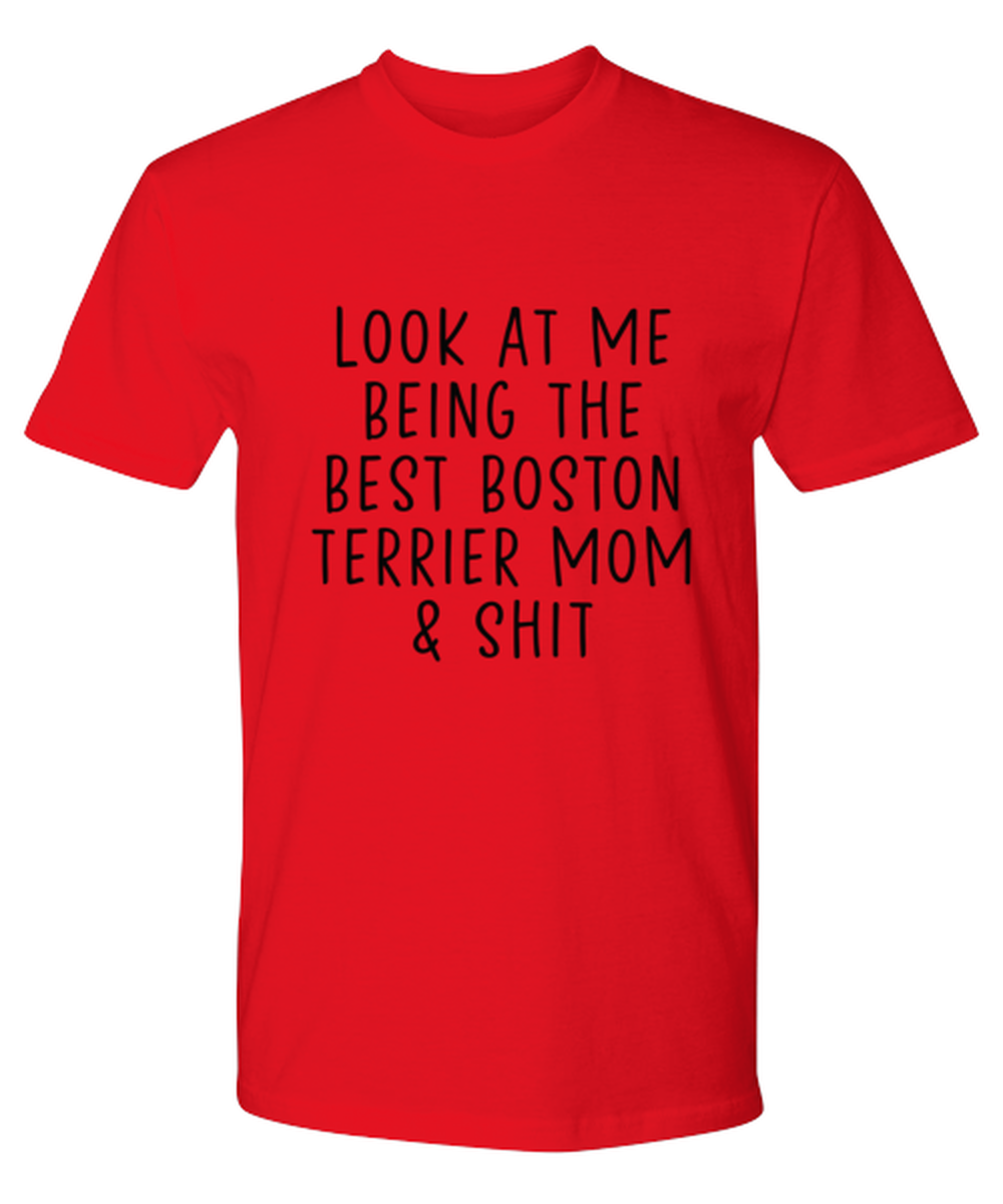 Boston Terrier Mom Funny T Shirt, Tshirt, Tee, Unique Gag Idea, Him Her