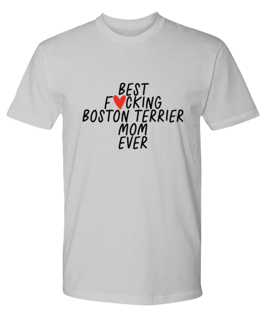 Boston Terrier Mom Funny T Shirt, Tshirt, Tee, Unique Gag Idea, Him Her