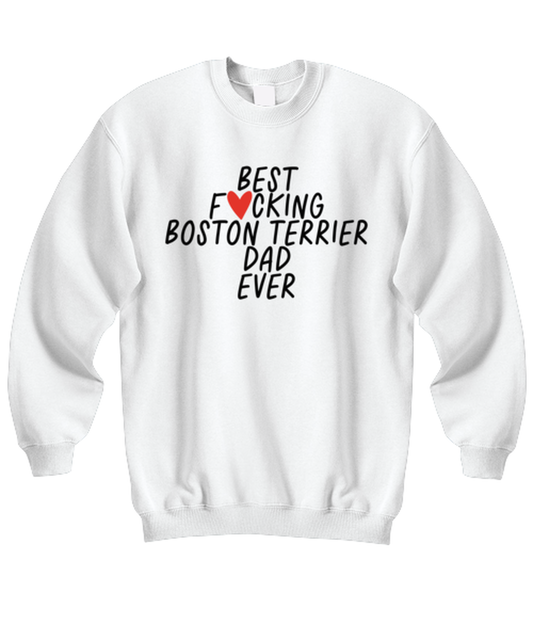 Boston Terrier Dad Funny Sweatshirt, Sweater Shirt, Unique Gag Idea, Him Her