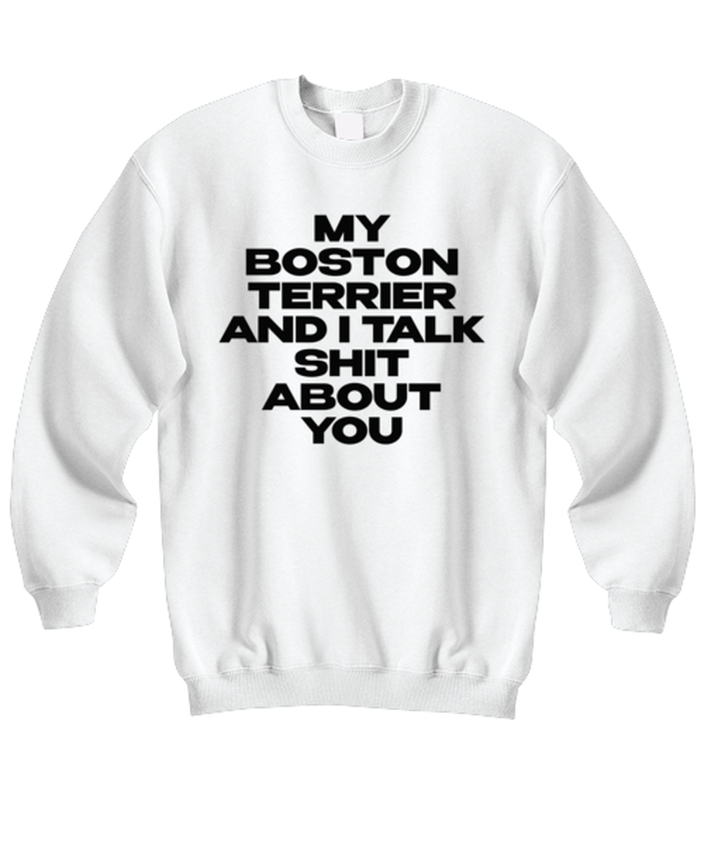 Boston Terrier Funny Sweatshirt, Sweater Shirt, Unique Gag Idea, Him Her