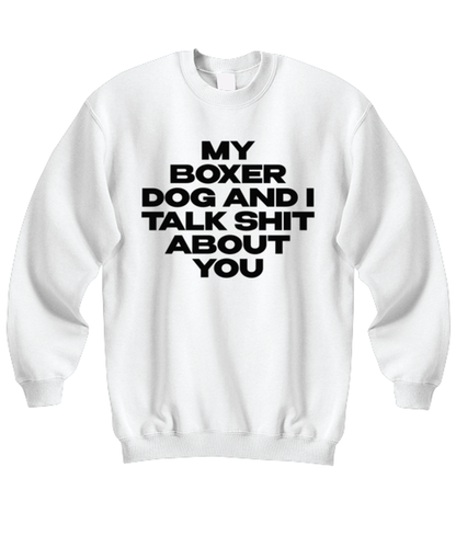 Boxer Dog Funny Sweatshirt, Sweater Shirt, Unique Gag Idea, Him Her