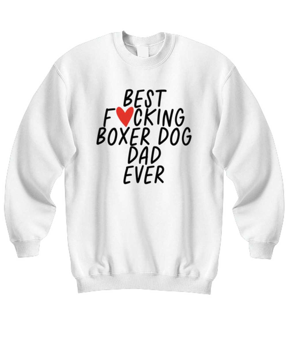 Boxer Dog Dad Funny Sweatshirt, Sweater Shirt, Unique Gag Idea, Him Her