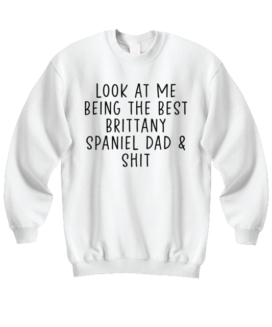 Brittany Spaniel Dad Funny Sweatshirt, Sweater Shirt, Unique Gag Idea, Him Her