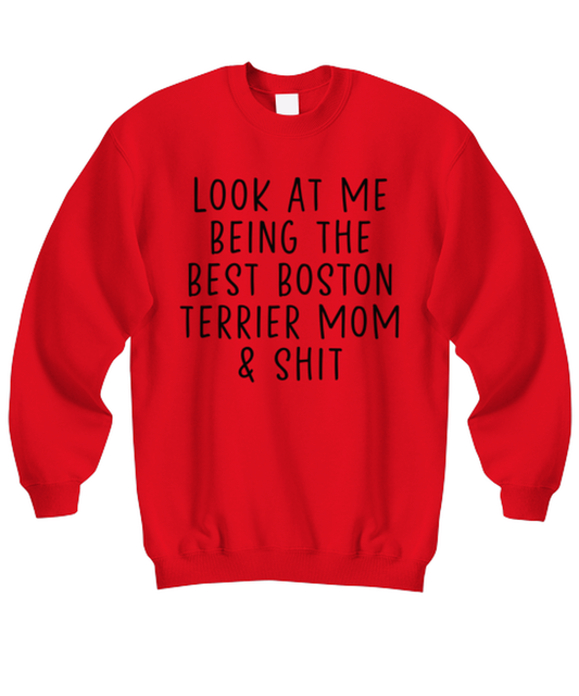 Boston Terrier Mom Funny Sweatshirt, Sweater Shirt, Unique Gag Idea, Him Her