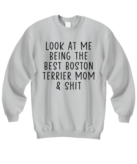 Boston Terrier Mom Funny Sweatshirt, Sweater Shirt, Unique Gag Idea, Him Her