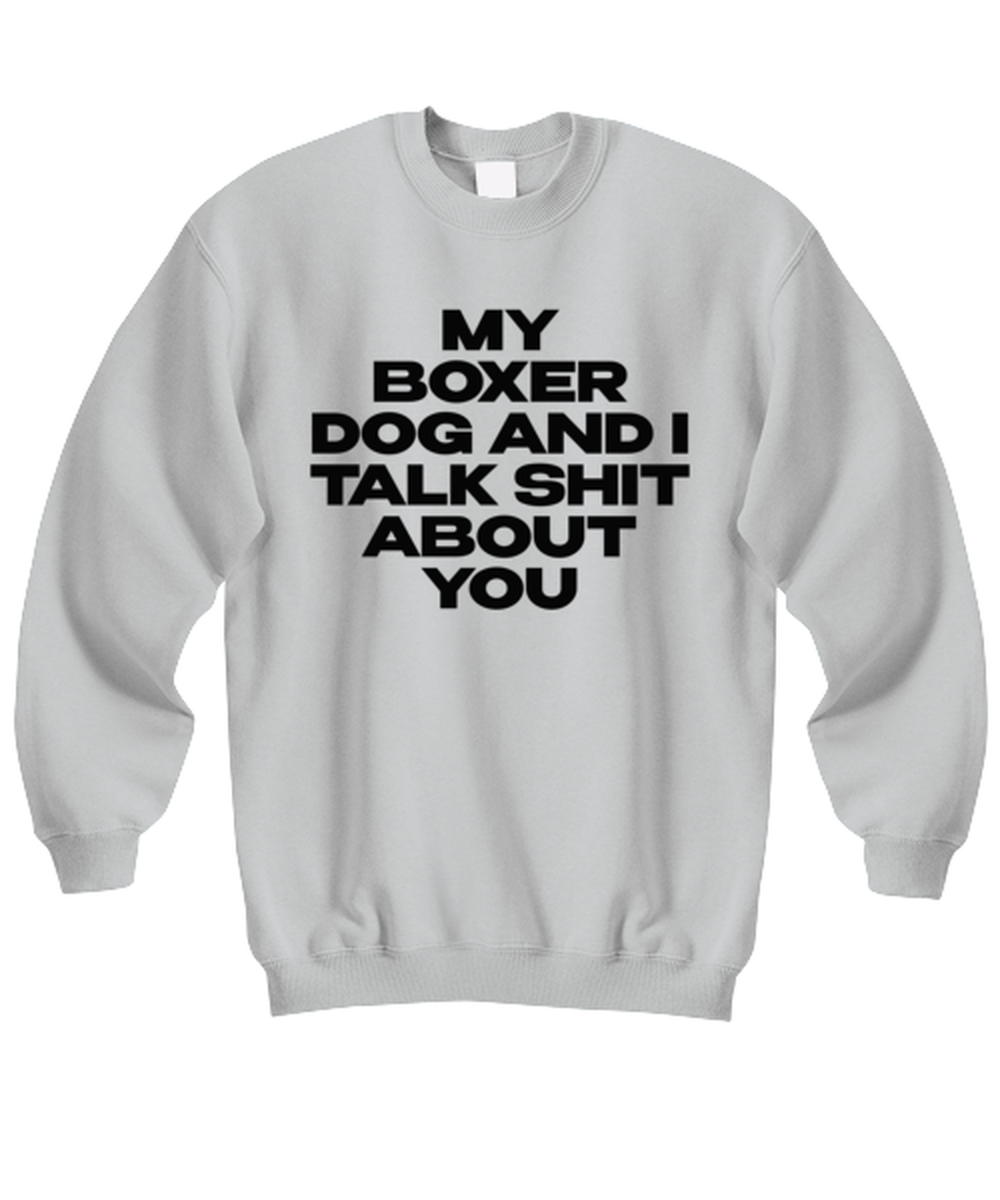 Boxer Dog Funny Sweatshirt, Sweater Shirt, Unique Gag Idea, Him Her