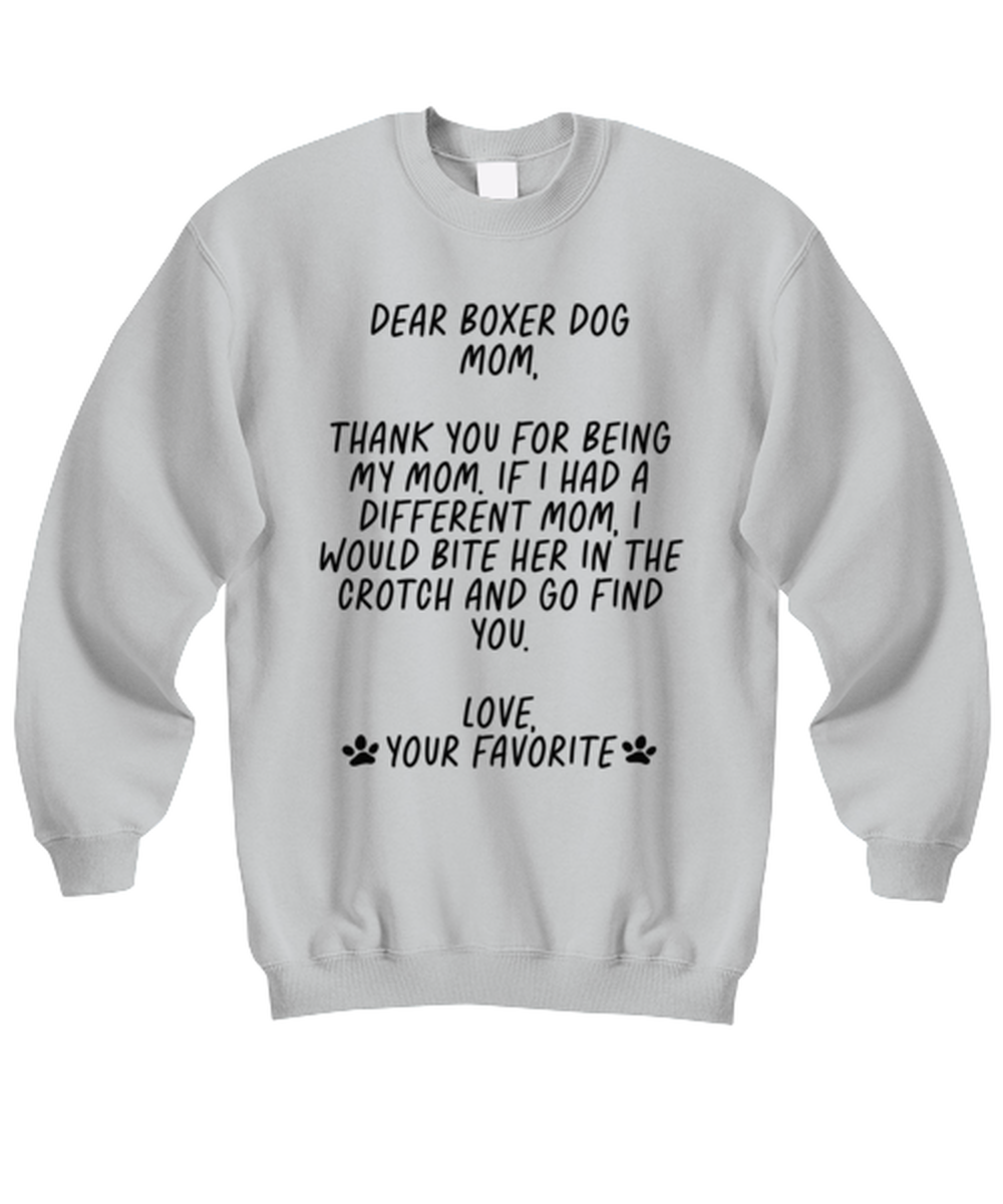 Boxer Dog Mom Funny Sweatshirt, Sweater Shirt, Unique Gag Idea, Him Her