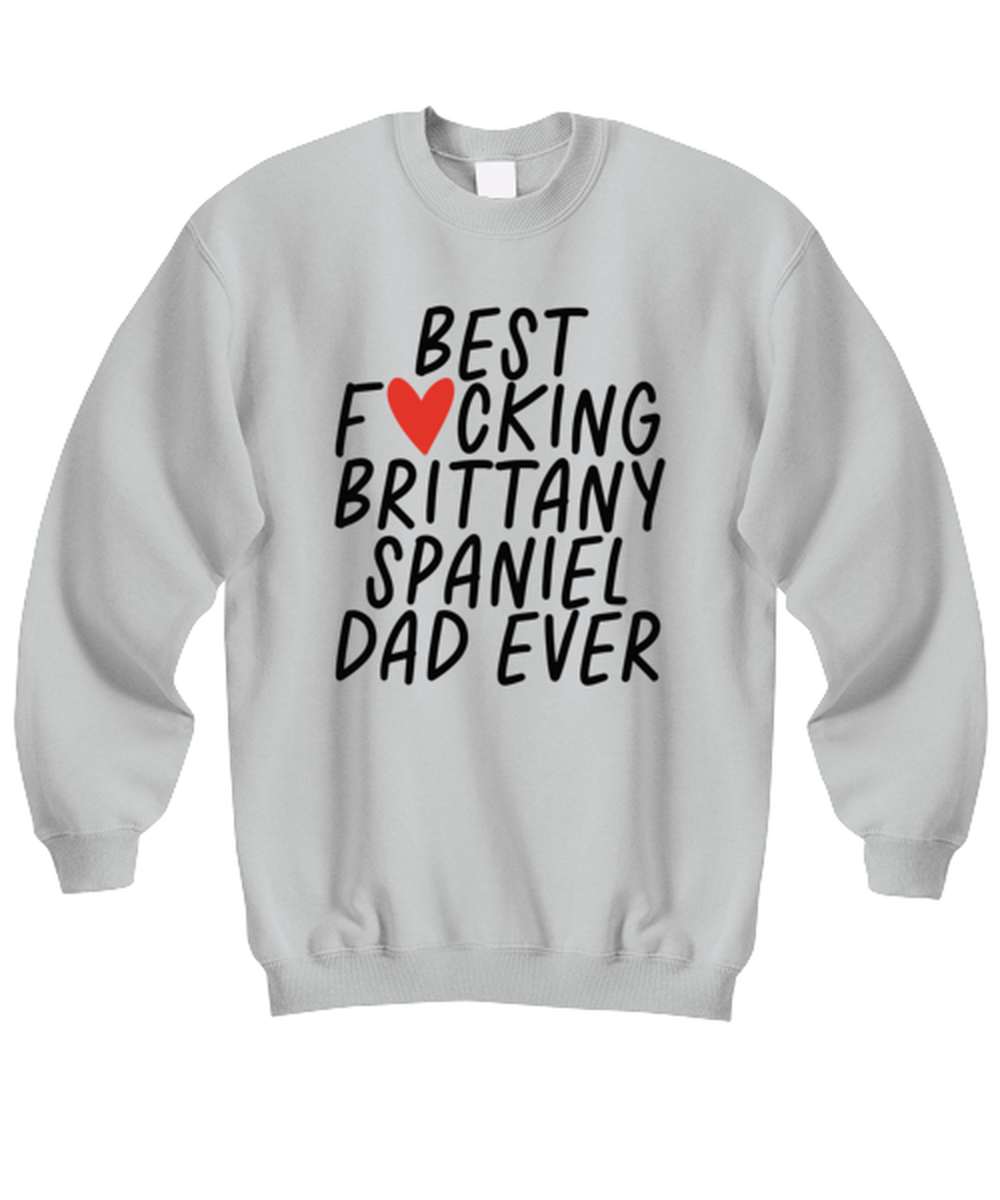 Brittany Spaniel Dad Funny Sweatshirt, Sweater Shirt, Unique Gag Idea, Him Her