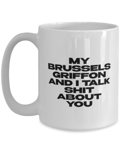 Brussels Griffon Funny Coffee Mug, Cup, Unique Gag Idea, Him Her