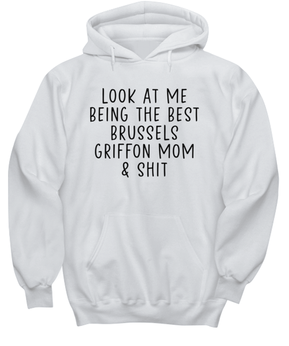 Brussels Griffon Mom Funny Hoodie, Hooded Sweatshirt, Hoodie Shirt, Unique Gag Idea, Him Her