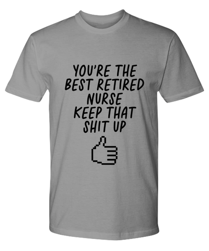 Retired Nurse Retirement Funny T Shirt, Unisex Tshirt, Tee, Unique Gag Idea, Him Her