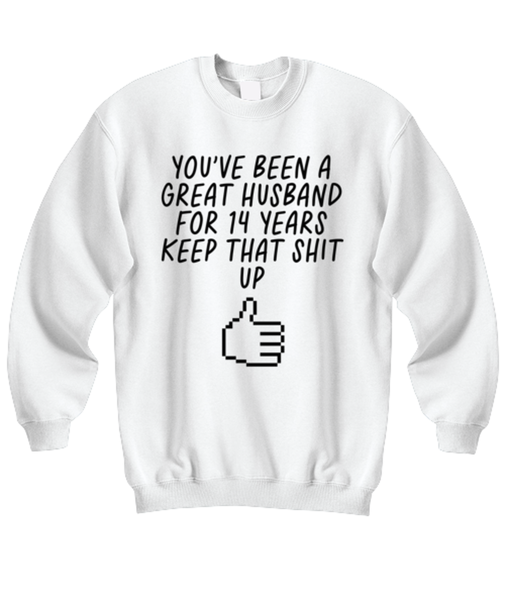 14th Anniversary 14 Year Husband Funny Sweatshirt, Unisex, Sweater Shirt, Jumper, Unique Gag Idea, Him Her