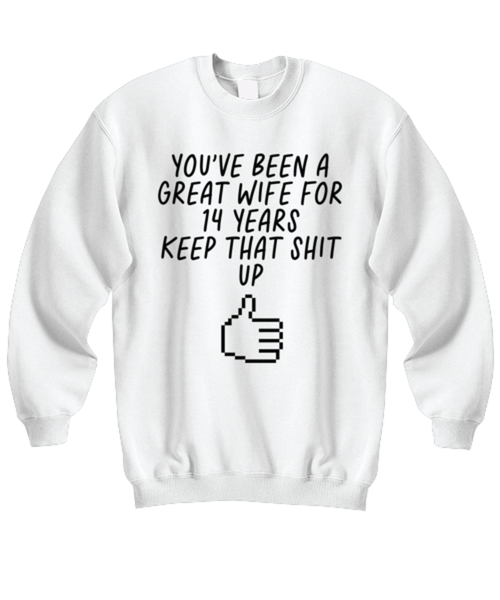 14th Anniversary 14 Year Wife Funny Sweatshirt, Unisex, Sweater Shirt, Jumper, Unique Gag Idea, Him Her