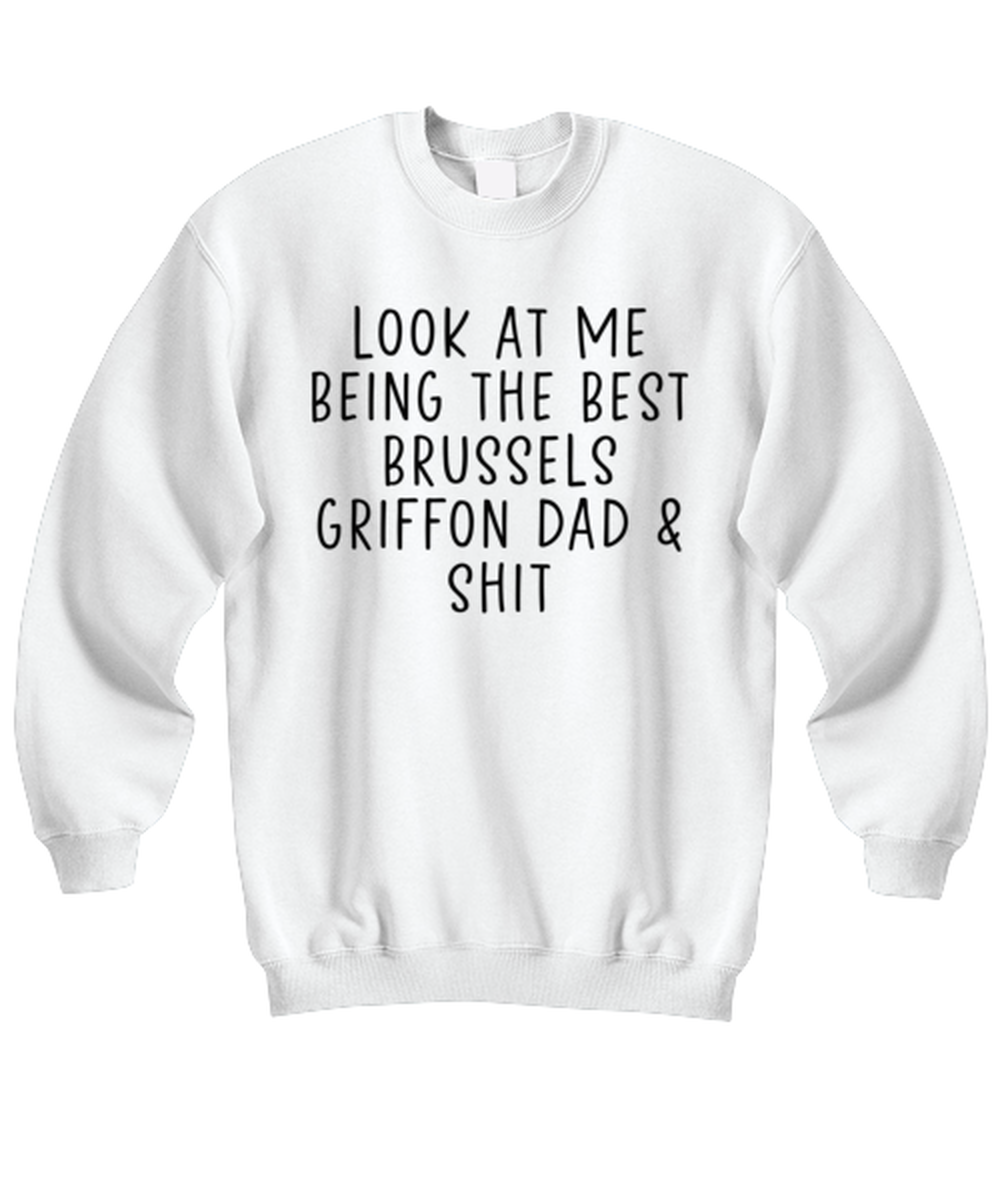 Brussels Griffon Dad Funny Sweatshirt, Unisex, Sweater Shirt, Jumper, Unique Gag Idea, Him Her