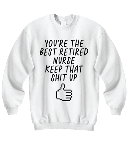 Retired Nurse Retirement Funny Sweatshirt, Unisex, Sweater Shirt, Jumper, Unique Gag Idea, Him Her