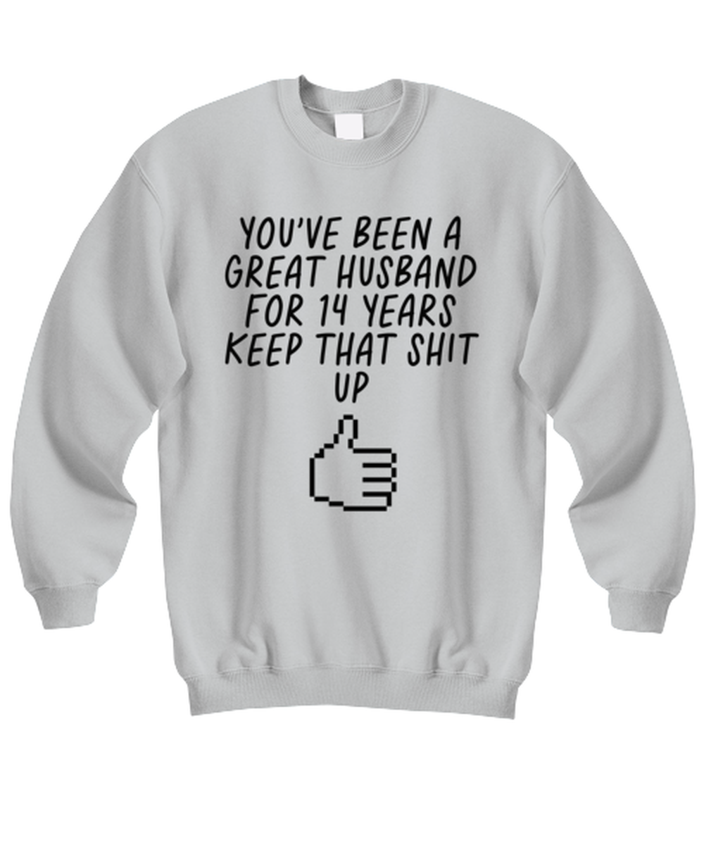 14th Anniversary 14 Year Husband Funny Sweatshirt, Unisex, Sweater Shirt, Jumper, Unique Gag Idea, Him Her