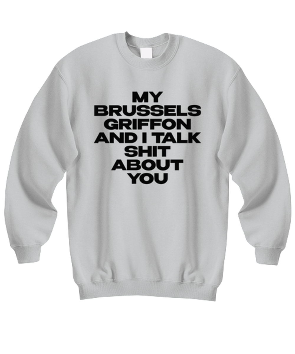 Brussels Griffon Funny Sweatshirt, Unisex, Sweater Shirt, Jumper, Unique Gag Idea, Him Her