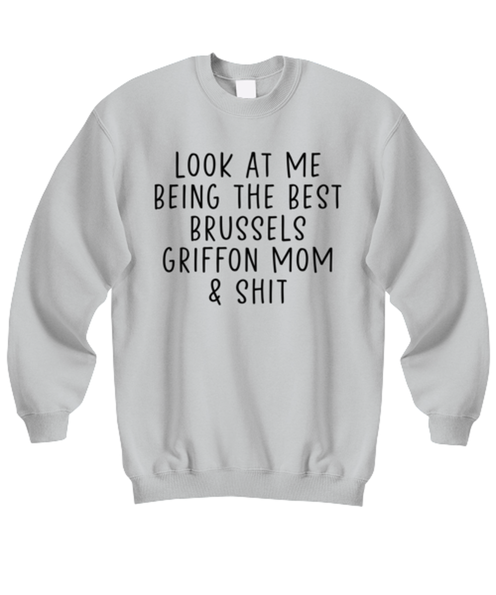 Brussels Griffon Mom Funny Sweatshirt, Unisex, Sweater Shirt, Jumper, Unique Gag Idea, Him Her