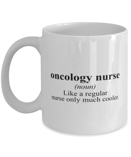 Oncology Nurse Oncologist Nursing Graduation Grad Graduate Funny Mug, Coffee Cup, Unique Gag Idea, Him Her