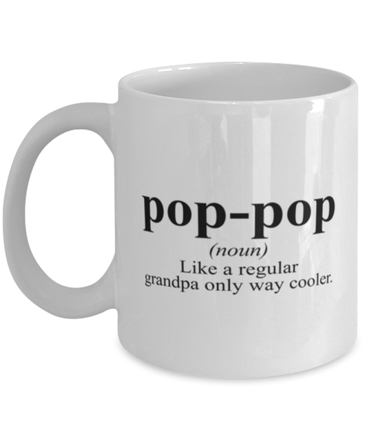 Pop Pop Grandpa Grandfather Dad Fathers Day Funny Definition Funny Mug, Coffee Cup, Unique Gag Idea, Him Her