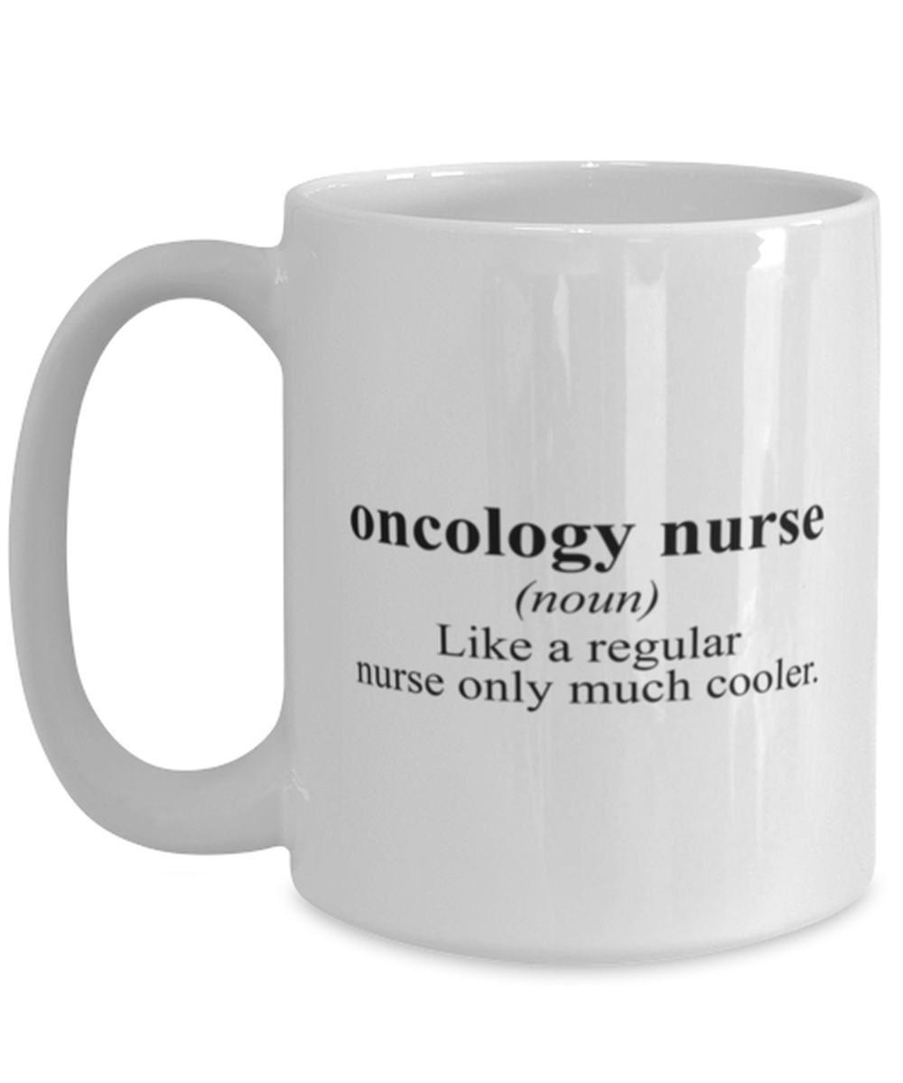 Oncology Nurse Oncologist Nursing Graduation Grad Graduate Funny Mug, Coffee Cup, Unique Gag Idea, Him Her