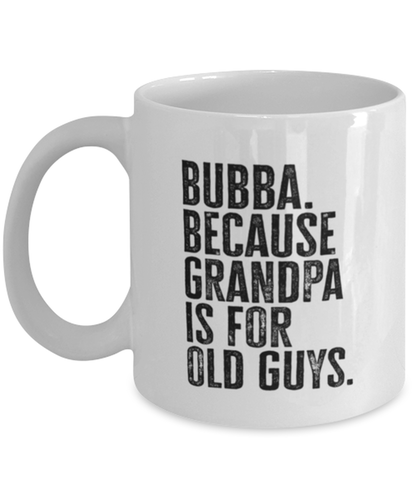 Bubba New Grandpa Fathers Day Grandfather Funny Mug, Coffee Cup, Unique Gag Idea, Him Her