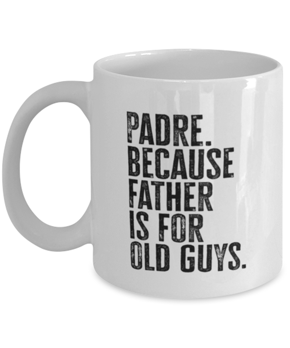 Padre New Dad Fathers Day Funny Mug, Coffee Cup, Unique Gag Idea, Him Her