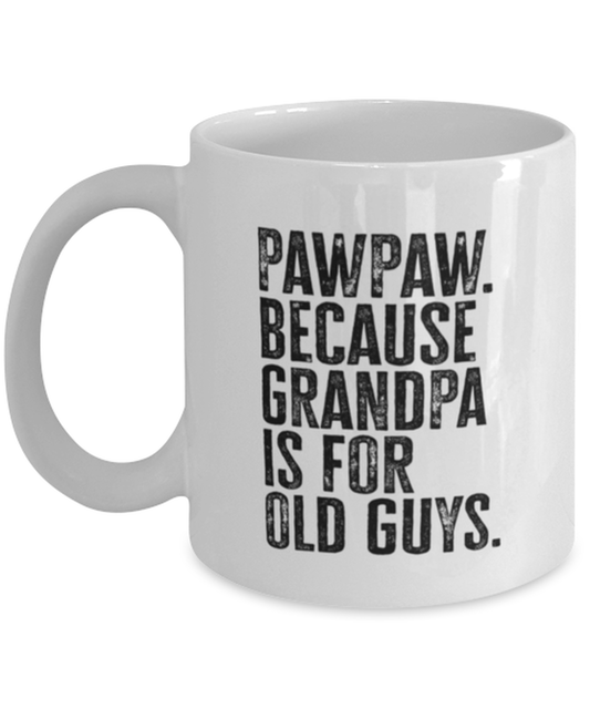 PawPaw Paw Paw New Grandpa Fathers Day Grandfather Funny Mug, Coffee Cup, Unique Gag Idea, Him Her