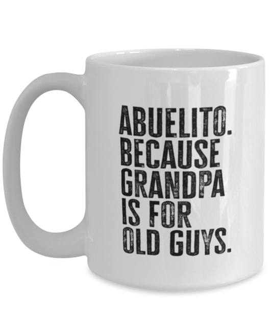 Abuelito New Grandpa Fathers Day Grandfather Funny Mug, Coffee Cup, Unique Gag Idea, Him Her