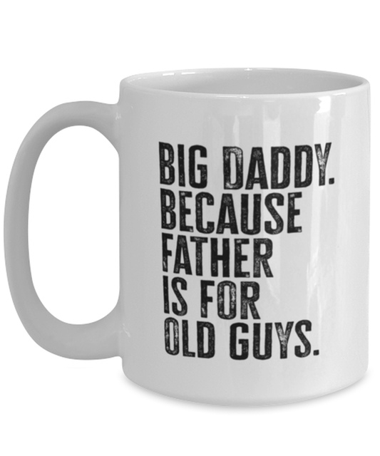 Big Daddy New Dad Fathers Day Grandfather Funny Mug, Coffee Cup, Unique Gag Idea, Him Her