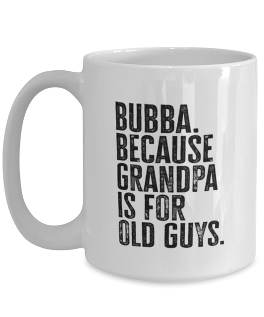 Bubba New Grandpa Fathers Day Grandfather Funny Mug, Coffee Cup, Unique Gag Idea, Him Her