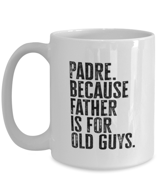 Padre New Dad Fathers Day Funny Mug, Coffee Cup, Unique Gag Idea, Him Her