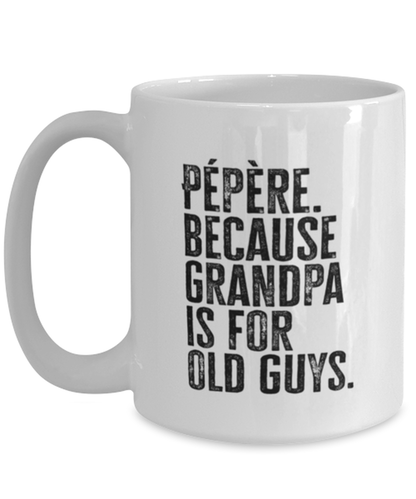 Pepere New Grandpa Fathers Day Grandfather Funny Mug, Coffee Cup, Unique Gag Idea, Him Her