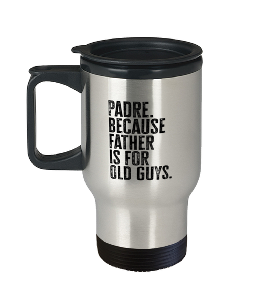 Padre New Dad Fathers Day Funny Travel Mug, Tumbler Coffee Cup, Unique Gag Idea, Him Her