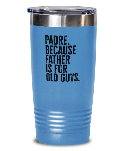 Padre New Dad Fathers Day Funny Travel Mug, Tumbler Coffee Cup, Unique Gag Idea, Him Her