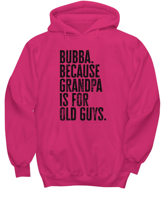 Bubba New Grandpa Fathers Day Grandfather Funny Unisex Hoodie, Hooded Sweatshirt, Gift, Jumper Shirt, Unique Gag Idea, Him Her