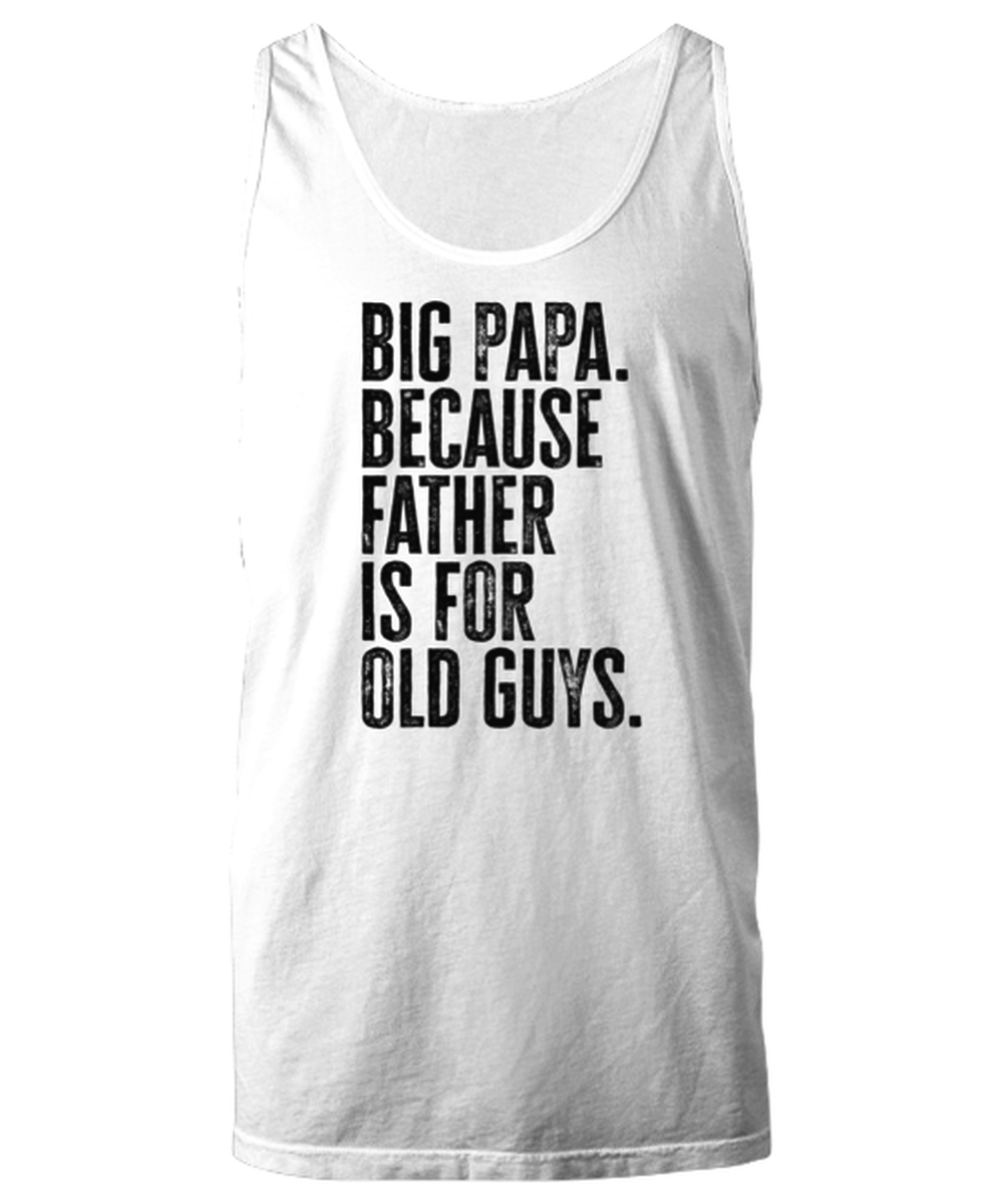 Big Papa New Dad Fathers Day Funny Unisex Tank Top, Gifts, Jumper Shirt, Unique Gag Idea, Him Her