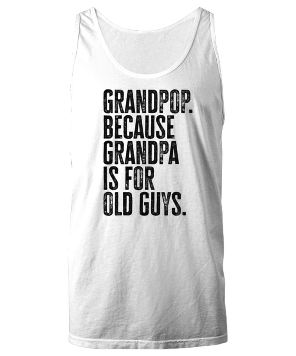 Grandpop Grand Pop New Grandpa Fathers Day Grandfather Funny Unisex Tank Top, Gifts, Jumper Shirt, Unique Gag Idea, Him Her