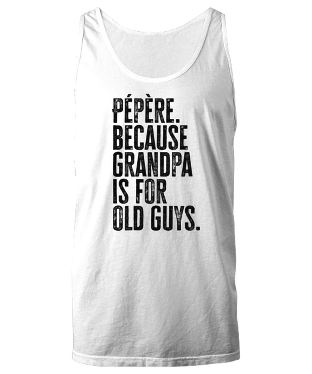 Pepere New Grandpa Fathers Day Grandfather Funny Unisex Tank Top, Gifts, Jumper Shirt, Unique Gag Idea, Him Her