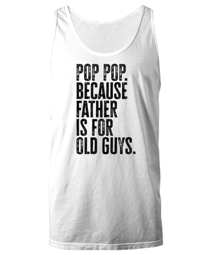 Pop Pop New Dad Fathers Day Funny Unisex Tank Top, Gifts, Jumper Shirt, Unique Gag Idea, Him Her