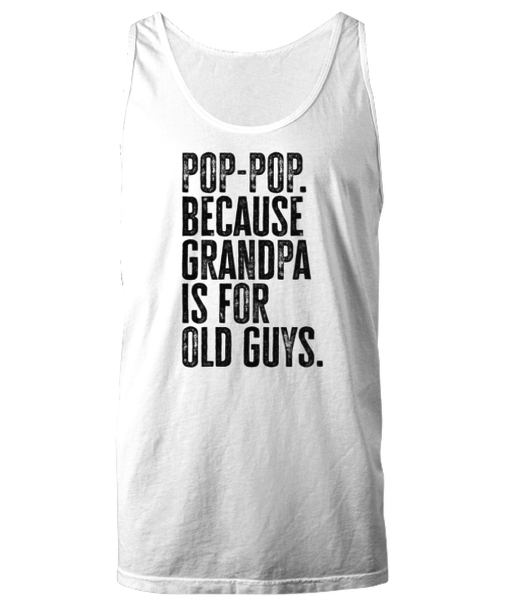 Pop Pop New Grandpa Fathers Day Grandfather Funny Unisex Tank Top, Gifts, Jumper Shirt, Unique Gag Idea, Him Her