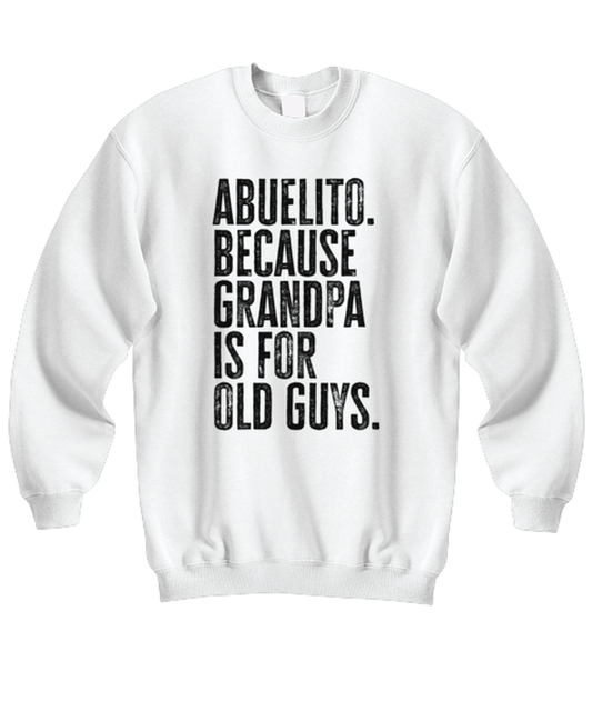 Abuelito New Grandpa Fathers Day Grandfather Funny Unisex Sweatshirt, Gifts, Jumper Shirt, Unique Gag Idea, Him Her